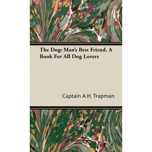 The Dog: Man's Best Friend. A Book For All Dog Lovers