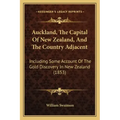 Auckland, The Capital Of New Zealand, And The Country Adjacent: Including Some Account Of The Gold Discovery In New Zealand (1853)