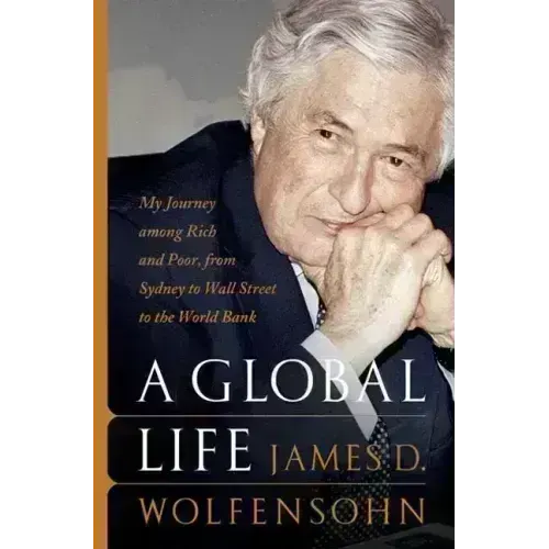 A Global Life: My Journey Among Rich and Poor, from Sydney to Wall Street to the World Bank
