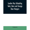 Louden hay unloading tools, barn and garage door hangers, dairy barn equipment, litter, feed, merchandise, and milk can carriers, horse stable equipme