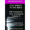 DEMONOLOGY EVIL SPIRITS IN THE BIBLE Old Testament New Testament: Satan, Demons,