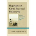 Happiness in Kant's Practical Philosophy: Morality, Indirect Duties, and Welfare Rights