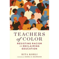 Teachers of Color: Resisting Racism and Reclaiming Education