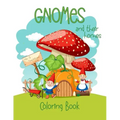 Gnomes And Their Homes Coloring Book: For Kids Ages 5 - 10