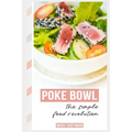 Poke Bowls, the Simple Food Revolution: A Bit of History, Quick & Easy Recipes