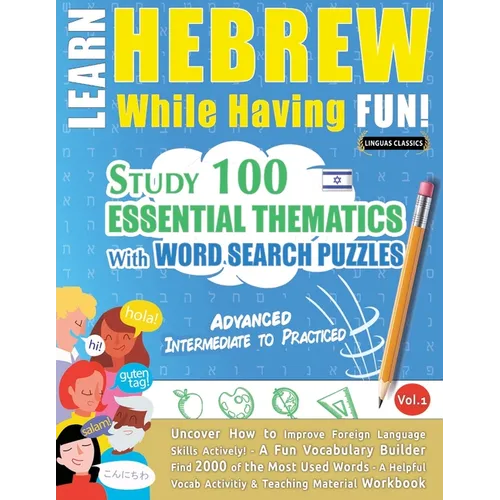 Learn Hebrew While Having Fun! - Advanced: Intermediate to Practiced - Study 100 Essential Thematics with Word Search Puzzles - Vol.1