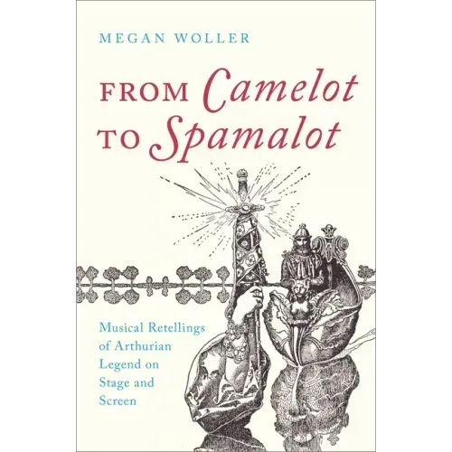 From Camelot to Spamalot: Musical Retellings of Arthurian Legend on Stage and Screen