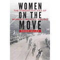 Women on the Move: The Forgotten Era of Women's Bicycle Racing
