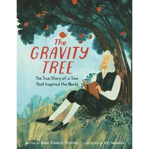 The Gravity Tree: The True Story of a Tree That Inspired the World