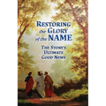 Restoring the Glory of the NAME: the Story's Ultimate Good News