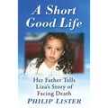 A Short Good Life: Her Father Tells Liza's Story of Facing Death