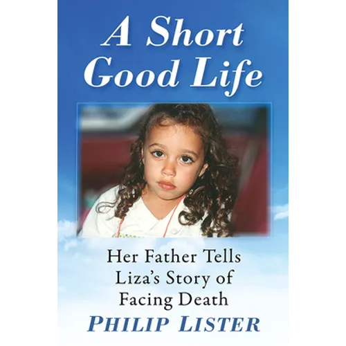 A Short Good Life: Her Father Tells Liza's Story of Facing Death