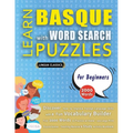 LEARN BASQUE WITH WORD SEARCH PUZZLES FOR BEGINNERS - Discover How to Improve Foreign Language Skills with a Fun Vocabulary Builder. Find 2000 Words t