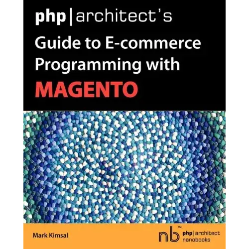 PHP/Architect's Guide to E-Commerce Programming with Magento