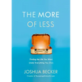 The More of Less: Finding the Life You Want Under Everything You Own