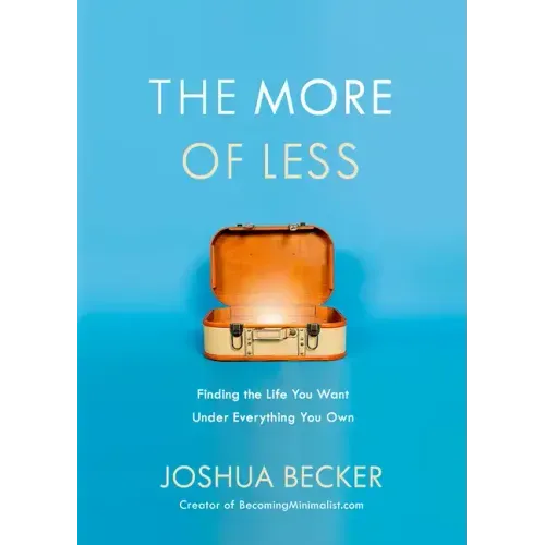 The More of Less: Finding the Life You Want Under Everything You Own