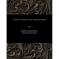 The Life of Thomas Cooper: Written by Himself