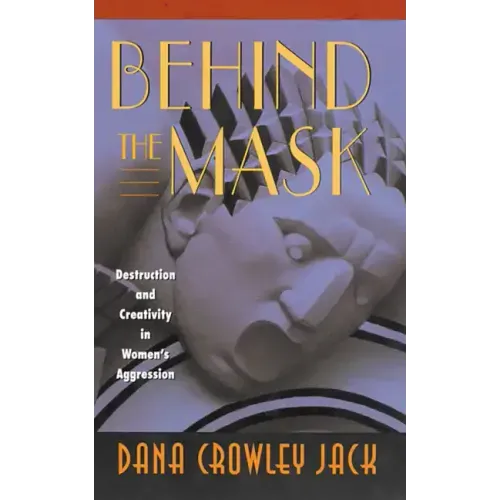 Behind the Mask: Destruction and Creativity in Women's Aggression