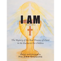 I Am: The Mystery of the Real Presence of Christ in the Eucharist For Children