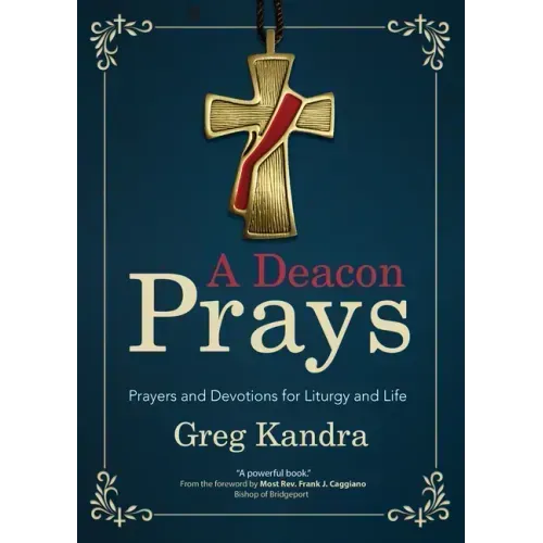 A Deacon Prays: Prayers and Devotions for Liturgy and Life