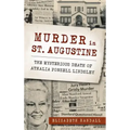 Murder in St. Augustine: The Mysterious Death of Athalia Ponsell Lindsley