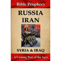 Bible Prophecy: Russia, Iran, Syria, & Iraq: A Coming War of the Ages