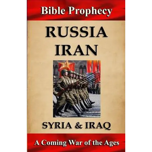 Bible Prophecy: Russia, Iran, Syria, & Iraq: A Coming War of the Ages