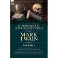 The Collected Shorter Supernatural & Weird Fiction of Mark Twain - Volume 1: Twenty-Six Short Stories of the Strange and Unusual Including 'A Curious