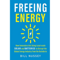 Freeing Energy: How Innovators Are Using Local-scale Solar and Batteries to Disrupt the Global Energy Industry from the Outside In