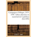 Campagnes d'Afrique, 1835-1848: Lettres Adressées Au Maréchal de Castellane