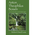 Anton Theophilus Boisen: His Life, Work, Impact, and Theological Legacy