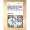 The English Lawyer: Shewing the Nature and Forms of Original Writs, Processes and Mandates, of the Courts at Westminster as Also the Forms