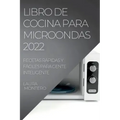 Libro de Cocina Para Microondas 2022: Recetas Rápidas Y Fáciles Para Gente Inteligente
