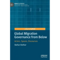 Global Migration Governance from Below: Actors, Spaces, Discourses