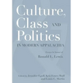 Culture, Class, and Politics in Modern Appalachia: Essays in Honor of Ronald L. Lewis