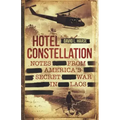 Hotel Constellation: Notes from America's Secret War in Laos
