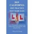 2019 California DMV Practice Test made Easy: Over 150 Questions on practice test, written exams, license permit, study and guide book
