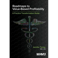 Roadmaps to Value-Based Profitability: A Practice Transformation Guide