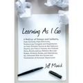 Learning As I Go: A Medley of Essays and Letters, Some Earnest, Some Satirical, Containing Thoughts and Conjectures on Such Diverse Topi