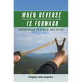 When Reverse Is Forward: Understanding the Unusual Ways of God