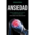 Ansiedad: Formas inteligentes para vencer la ansiedad y la depression (Derrota la ansiedad y el estrés y disfruta tu vida sin dolor)
