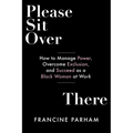 Please Sit Over There: How to Manage Power, Overcome Exclusion, and Succeed as a Black Woman at Work