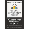 Podcast Planner: The Little Guided Planner to a Successful Podcast