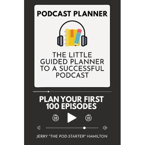 Podcast Planner: The Little Guided Planner to a Successful Podcast