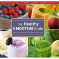The Healthy Smoothie Bible: Lose Weight, Detoxify, Fight Disease, and Live Long