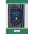 The Good Bee: A Celebration of Bees and How to Save Them (16pt Large Print Edition)