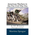 American Warfare in the Pre-Civil War Era: A 59-Minute Perspective