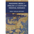 Imagining Iberia in English and Castilian Medieval Romance