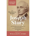 The Miscellaneous Writings of Joseph Story: Associate Justice of the Supreme Court of the United States ... Second Edition (1852)