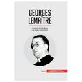 Georges Lemaître: La teoría del Big Bang y el origen del universo